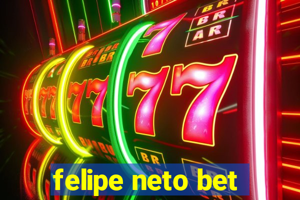 felipe neto bet